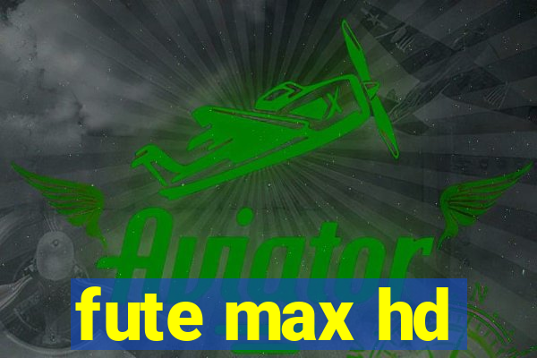 fute max hd